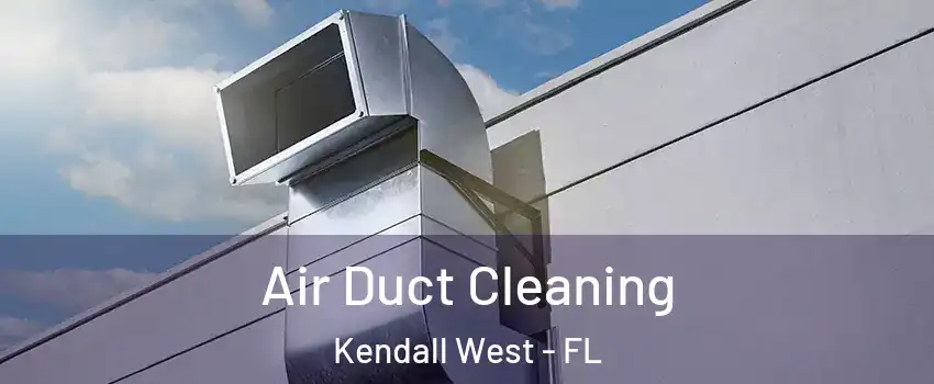  Air Duct Cleaning Kendall West - FL