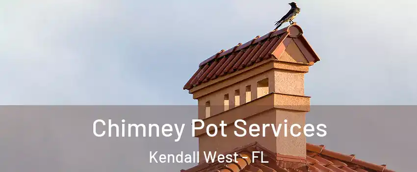  Chimney Pot Services Kendall West - FL