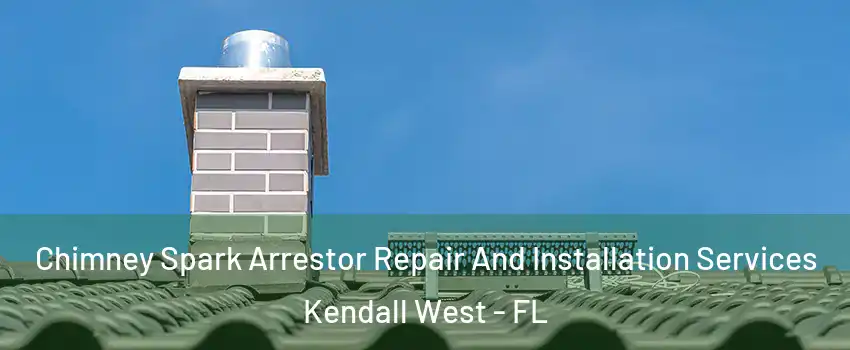  Chimney Spark Arrestor Repair And Installation Services Kendall West - FL