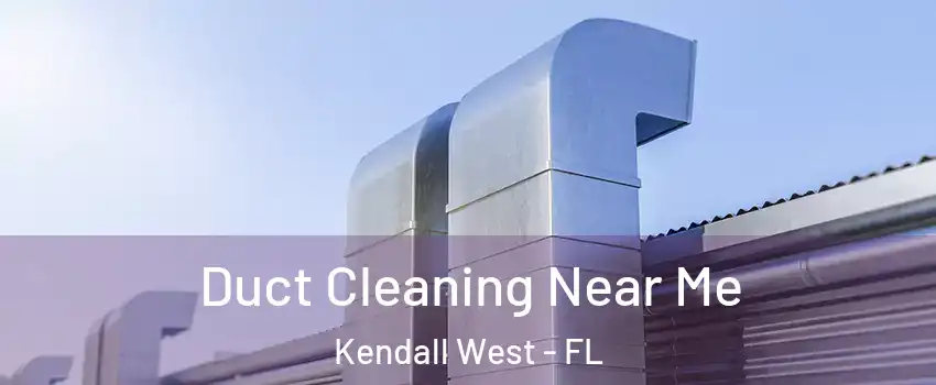  Duct Cleaning Near Me Kendall West - FL