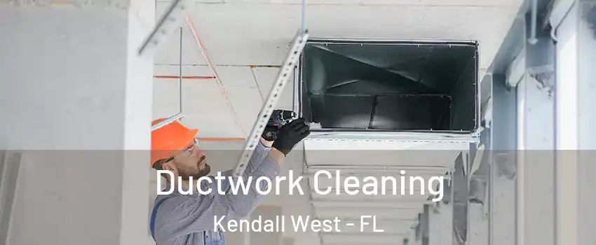  Ductwork Cleaning Kendall West - FL