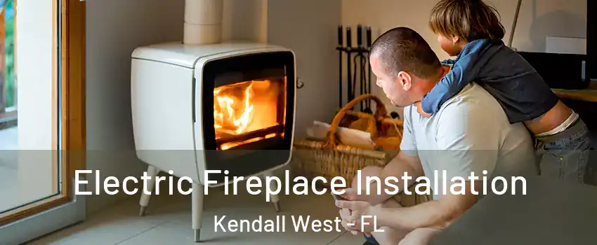  Electric Fireplace Installation Kendall West - FL