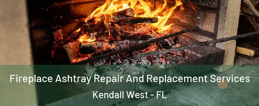  Fireplace Ashtray Repair And Replacement Services Kendall West - FL