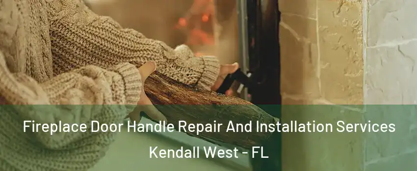  Fireplace Door Handle Repair And Installation Services Kendall West - FL