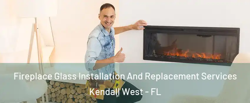  Fireplace Glass Installation And Replacement Services Kendall West - FL