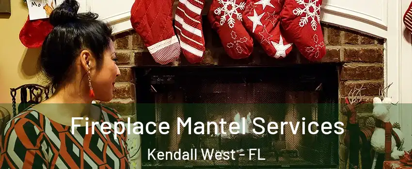  Fireplace Mantel Services Kendall West - FL