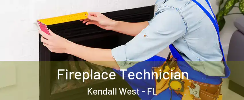  Fireplace Technician Kendall West - FL