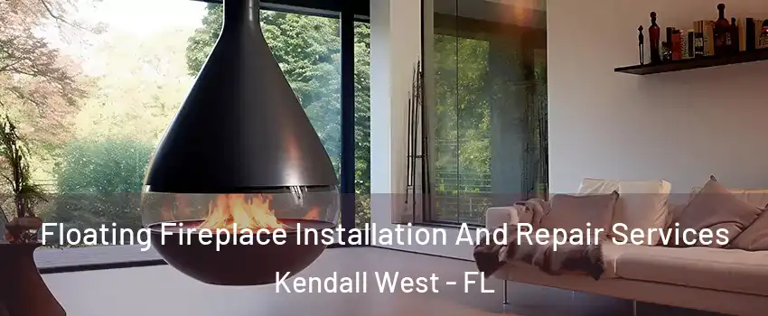 Floating Fireplace Installation And Repair Services Kendall West - FL