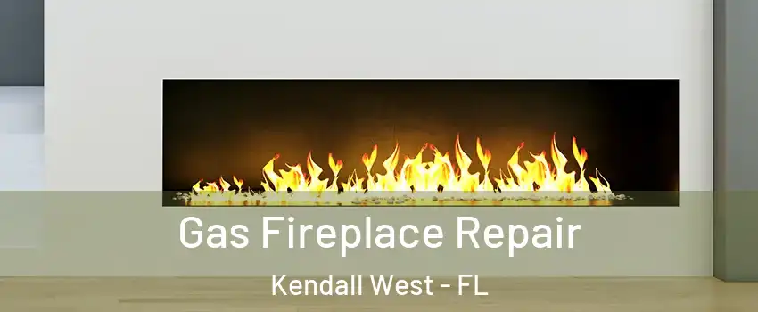  Gas Fireplace Repair Kendall West - FL