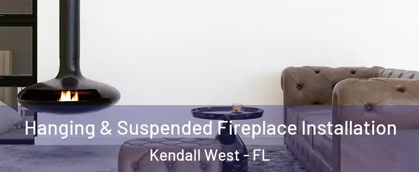  Hanging & Suspended Fireplace Installation Kendall West - FL