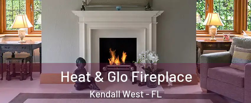  Heat & Glo Fireplace Kendall West - FL