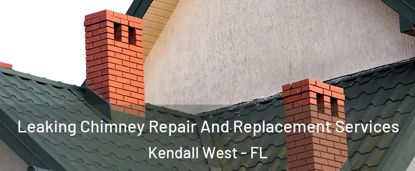  Leaking Chimney Repair And Replacement Services Kendall West - FL