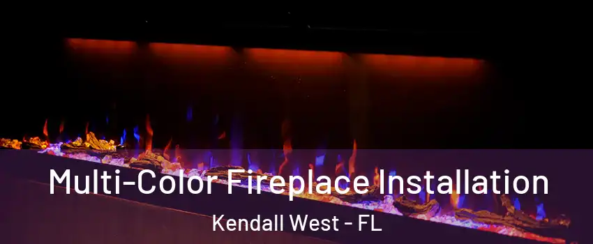  Multi-Color Fireplace Installation Kendall West - FL