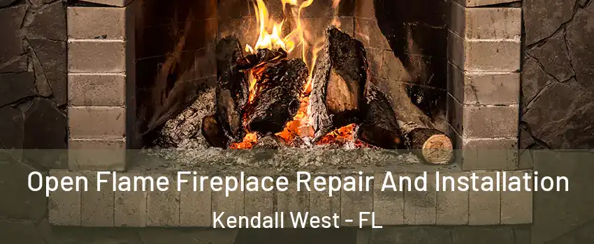  Open Flame Fireplace Repair And Installation Kendall West - FL