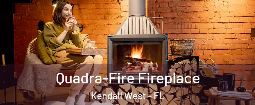  Quadra-Fire Fireplace Kendall West - FL