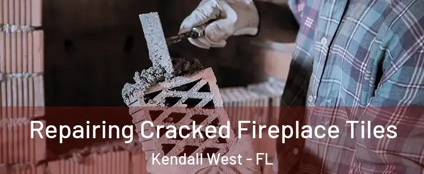  Repairing Cracked Fireplace Tiles Kendall West - FL