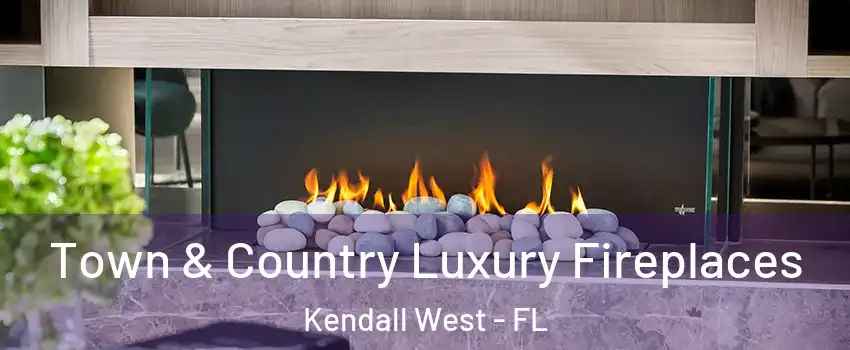  Town & Country Luxury Fireplaces Kendall West - FL