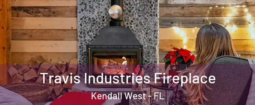  Travis Industries Fireplace Kendall West - FL