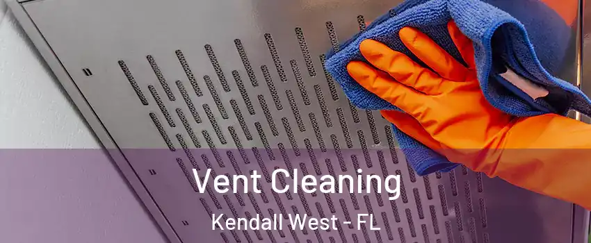  Vent Cleaning Kendall West - FL