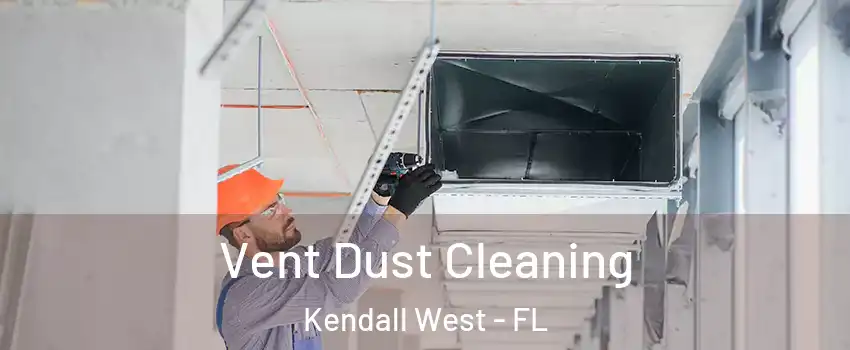  Vent Dust Cleaning Kendall West - FL